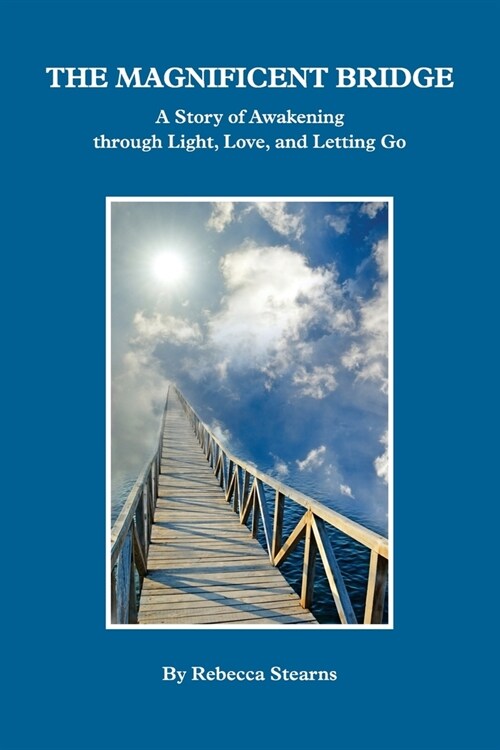 The Magnificent Bridge: A story of Awakening through Love, Light, and Letting Go (Paperback)