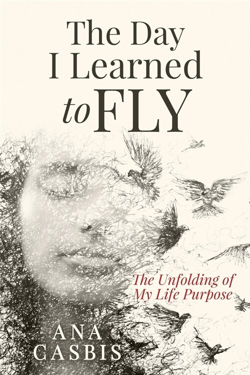 The Day I Learned to Fly: The Unfolding of My Life Purpose (Paperback)