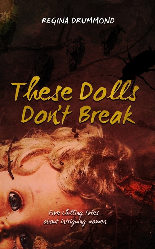 These Dolls Dont Break: Five chilling tales about intriguing women (Paperback)