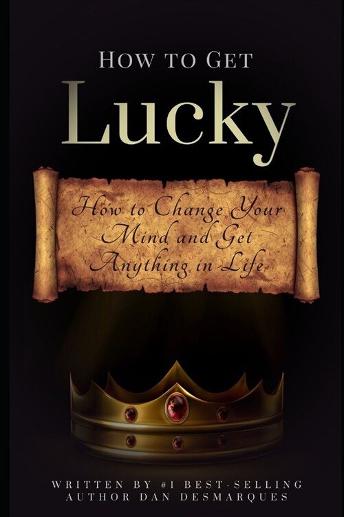 How to Get Lucky: How to Change Your Mind and Get Anything in Life (Paperback)
