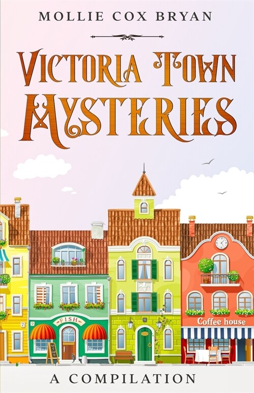 Victoria Town Mysteries: A Compilation (Paperback)