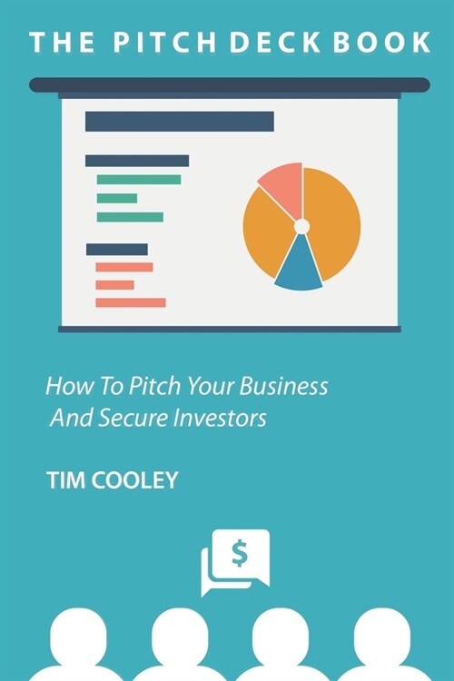 The Pitch Deck Book: How To Present Your Business And Secure Investors (Paperback)