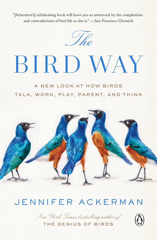 The Bird Way: A New Look at How Birds Talk, Work, Play, Parent, and Think (Paperback)