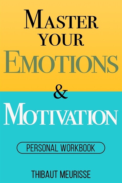 Master Your Emotions & Motivation: Personal Workbook (Paperback)