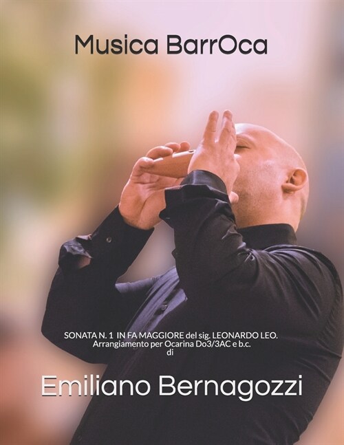Musica BarrOca: SONATA N. 1 PER FLAUTO SOLO IN FA MAGGIORE Del Sig. LEONARDO LEO Arrangiamento per Ocarina Do3/3AC e Basso Continuo di (Paperback)