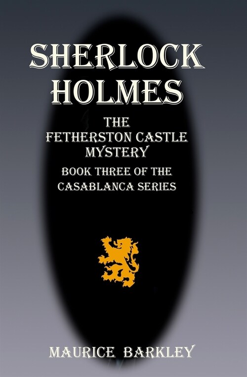 Sherlock Holmes the Fetherston Castle Mystery: Book 3 of the Casablanca series (Paperback)