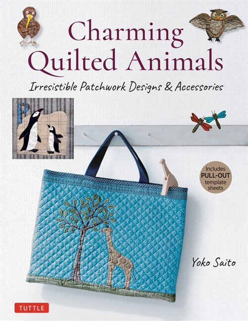 Charming Quilted Animals: Irresistible Patchwork Designs & Accessories (Includes Pull-Out Template Sheets) (Paperback)