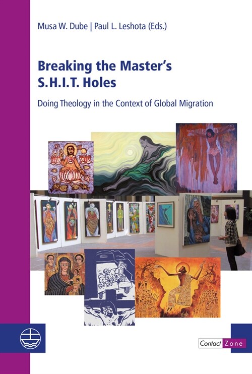 Breaking the Masters S.H.I.T. Holes: Doing Theology in the Context of Global Migration (Paperback)