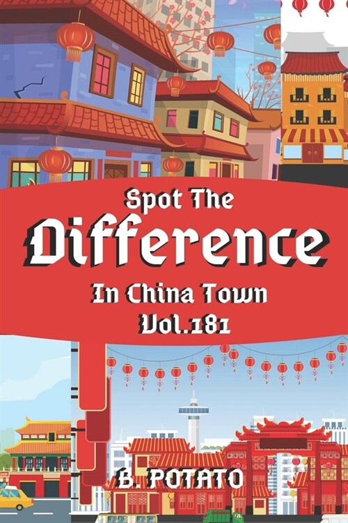 Spot the Difference In China Town Vol.181: Childrens Activities Book for Kids Age 3-8, Kids, Boys and Girls (Paperback)
