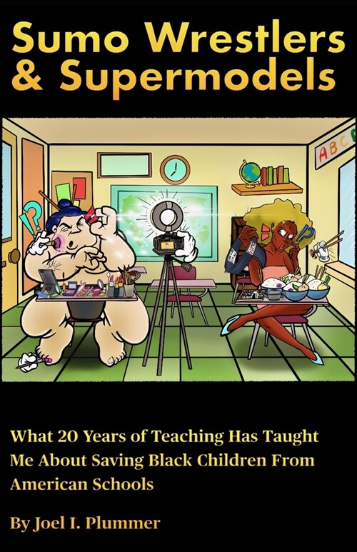 Sumo Wrestlers & Supermodels: What 20 Years of Teaching Has Taught Me About Saving Black Children From American Schools (Paperback)