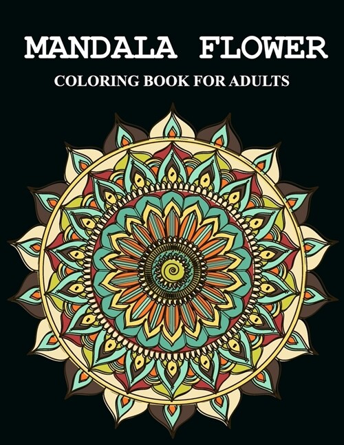 Mandala flower coloring book for adults: Feauturing flowers and stunning designs on a dramatic black background (Paperback)