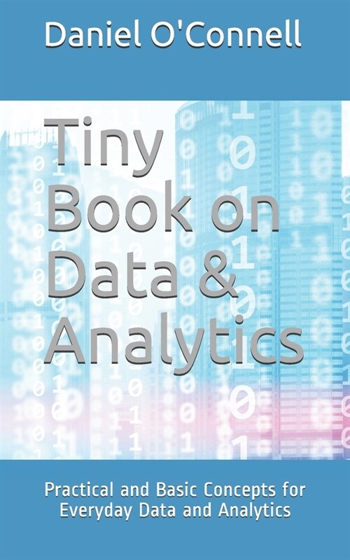 Tiny Book on Data & Analytics: Practical and Basic Concepts for Everyday Data and Analytics (Paperback)