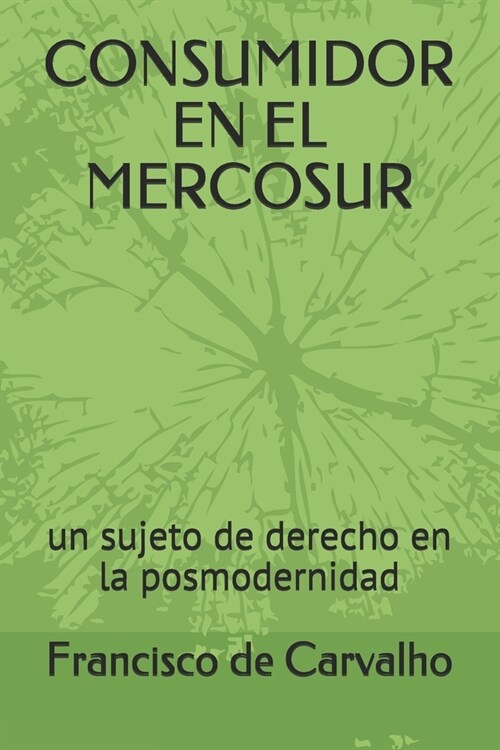 Consumidor En El Mercosur: un sujeto de derecho en la posmodernidad (Paperback)