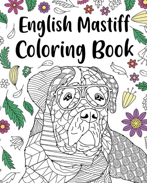 English Mastiff Coloring Book: English Mastiff Lover Gift, Animal Coloring Book, Floral Mandala Coloring Pages (Paperback)