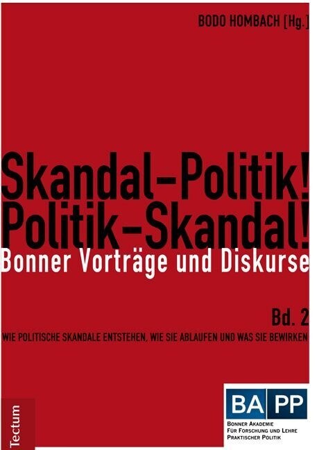 Skandal-Politik! Politik-Skandal!: Wie Politische Skandale Entstehen, Wie Sie Ablaufen Und Was Sie Bewirken (Paperback)