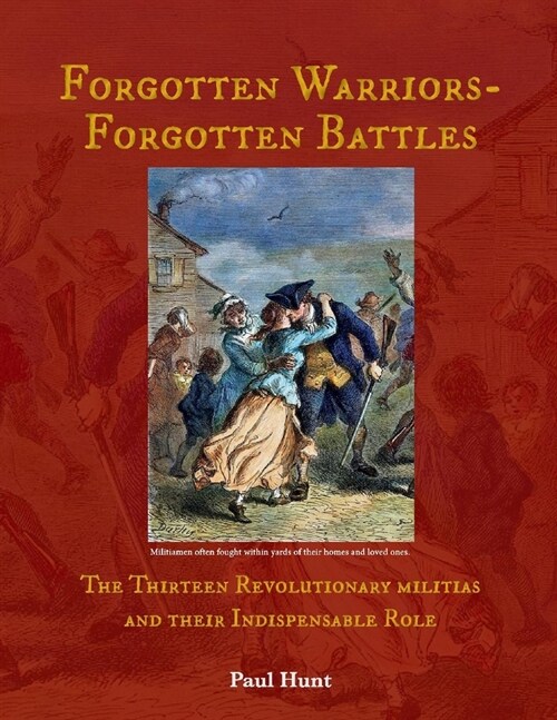 Forgotten Warriors- Forgotten Battles: The Thirteen Revolutionary Militias and Their Indispensable Role Volume 2 (Paperback)