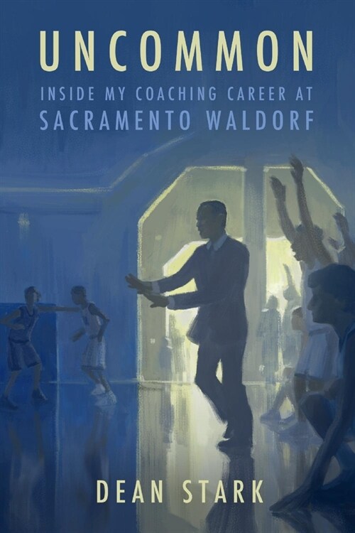 Uncommon: Inside My Coaching Career at Sacramento Waldorf F (Paperback)