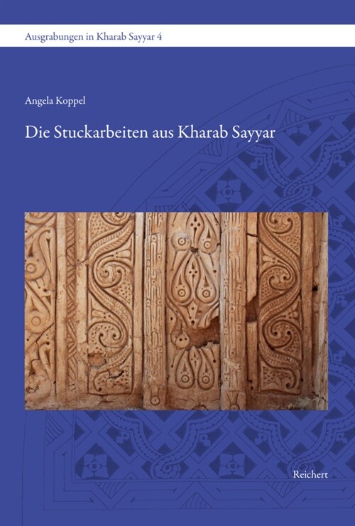 Die Stuckarbeiten Aus Kharab Sayyar: Das Grosse Haus Und Die Moschee (Hardcover)