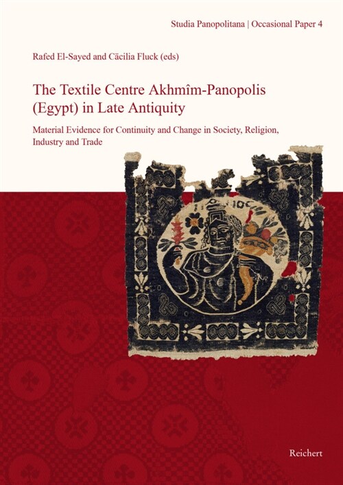 The Textile Centre Akhmim-Panopolis (Egypt) in Late Antiquity. Material Evidence for Continuity and Change in Society, Religion, Industry and Trade: P (Paperback)