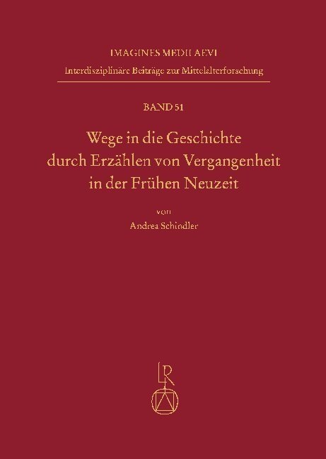 Wege in Die Geschichte Durch Erzahlen Von Vergangenheit in Der Fruhen Neuzeit (Hardcover)