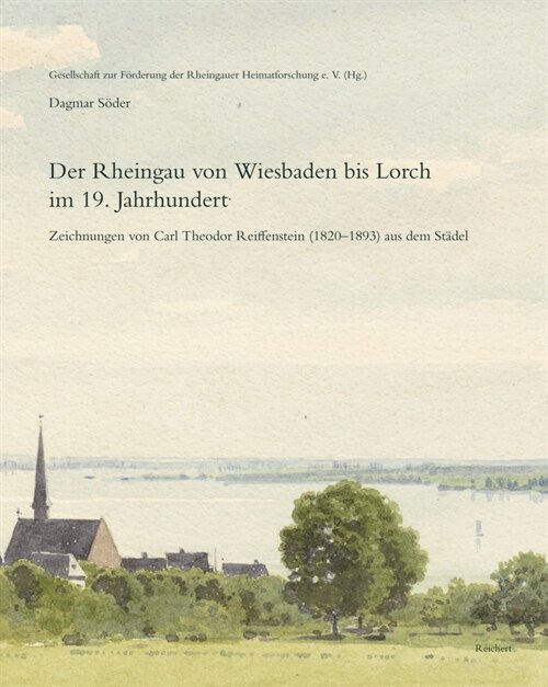 Der Rheingau Von Wiesbaden Bis Lorch Im 19. Jahrhundert: Zeichnungen Von Carl Theodor Reiffenstein (1820-1893) Aus Dem Stadel (Hardcover)