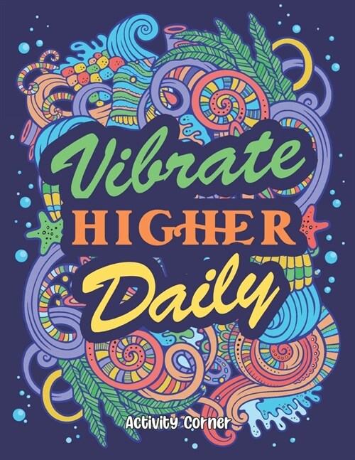 Vibrate Higher Daily: Mindfulness Gift for Women and Teenagers - Inspirational Coloring Book for Everyone (Paperback)