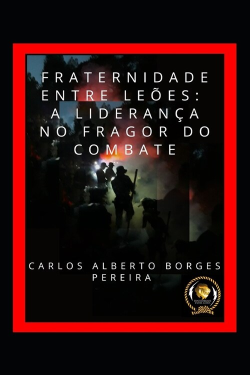 Fraternidade Entre Le?s: A Lideran? No Fragor Do Combate (Paperback)