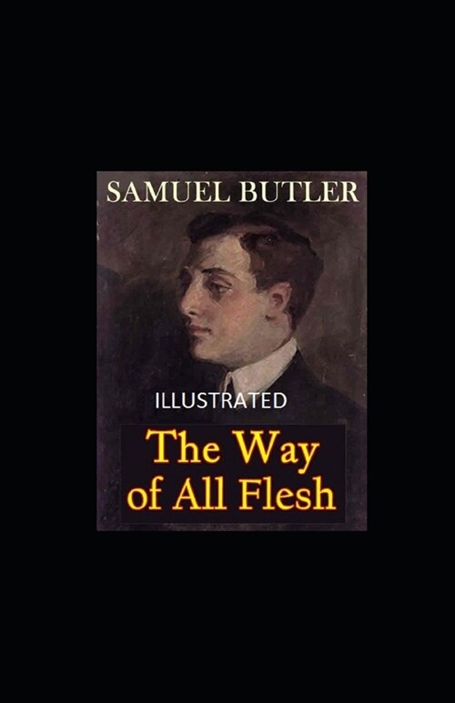 The Way of All Flesh Illustrated (Paperback)