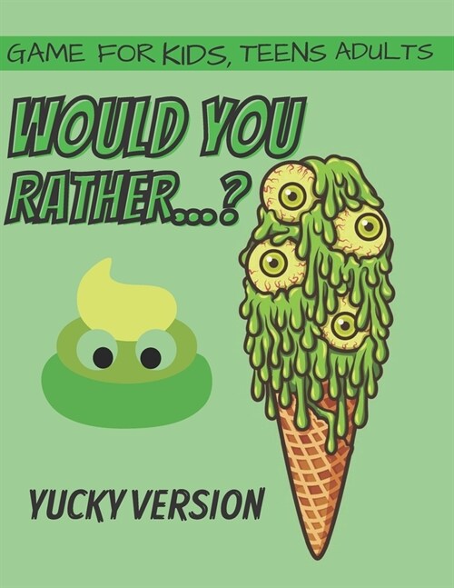 Would You Rather... ? Yucky Version Game For Kids, Teens And Adults (Paperback)