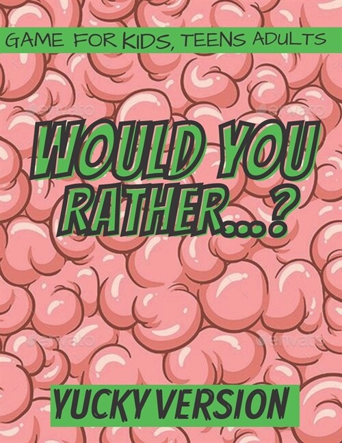 Would You Rather... ? Yucky Version Game For Kids, Teens And Adults (Paperback)