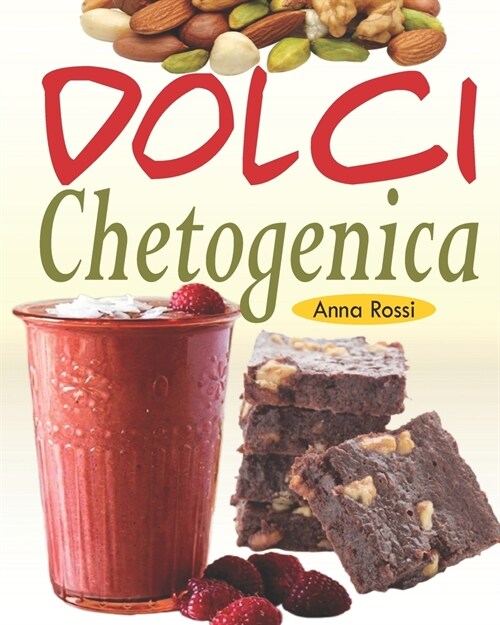 Dolci Chetogenica: Deliziose ricette a basso contenuto di carboidrati per soddisfare la vostra golosit?mentre si attacca alla dieta chet (Paperback)