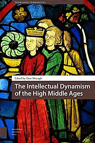 The Intellectual Dynamism of the High Middle Ages (Hardcover)