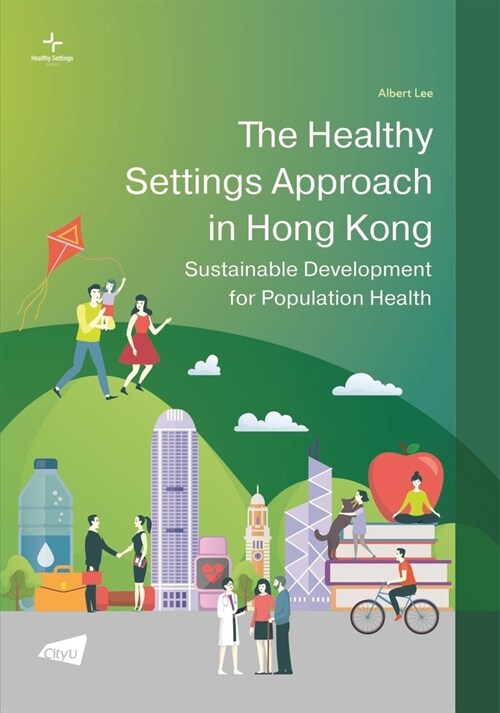 The Healthy Settings Approach in Hong Kong: Sustainable Development for Population Health (Paperback)