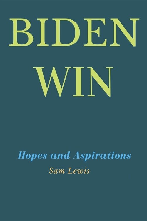 Biden Win: Hopes and Aspirations (Paperback)