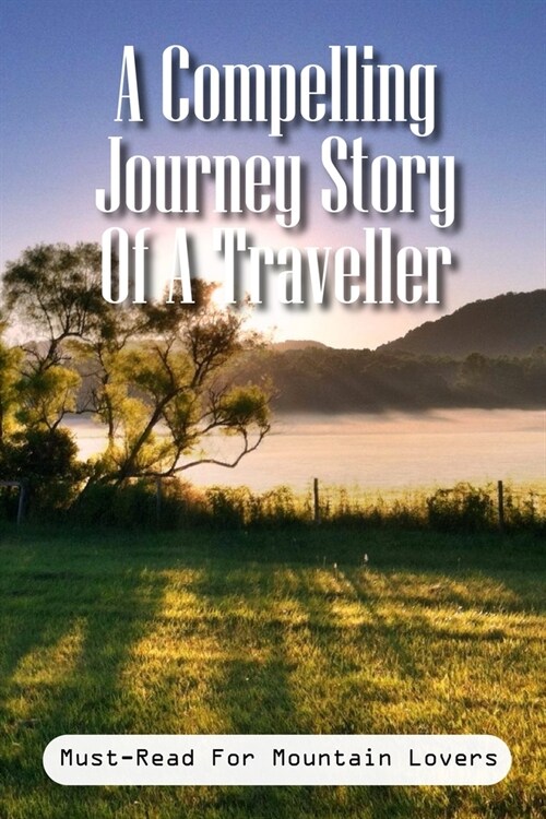 A Compelling Journey Story Of A Traveller Must-read For Mountain Lovers: Inspiring Memoirs 2020 (Paperback)