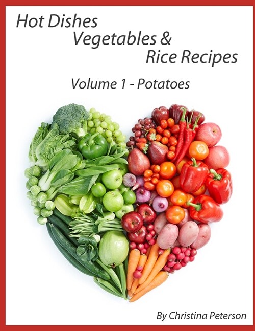 Hot Dishes-Vegetables-Rice Recipes, Potato Recipes, Volume 1: Sweet Potato Recipes-9, White Potato Recipes-19, Including Spop Recipes (Paperback)