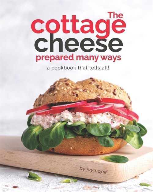 The Cottage Cheese Prepared Many Ways: A Cookbook That Tells All! (Paperback)