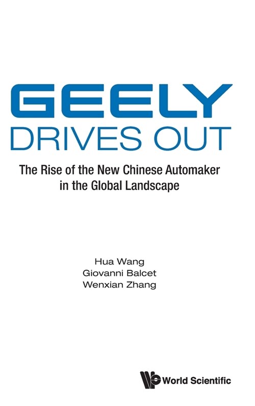 Geely Drives Out: The Rise of the New Chinese Automaker in the Global Landscape (Hardcover)