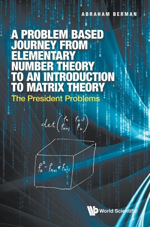 Problem Based Journey from Elementary Number Theory to an Introduction to Matrix Theory, A: The President Problems (Hardcover)