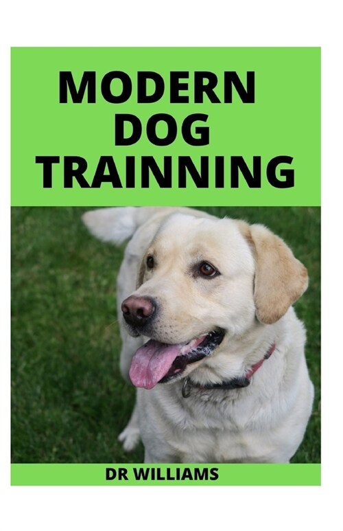 Modern Dog Trainning: The Ultimate Modern Dog Trainning (Paperback)