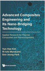 Advanced Composites Engineering and Its Nano-Bridging Technology: Applied Research for Polymer Composites and Nanocomposites (Hardcover)