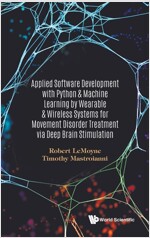 Applied Software Development with Python & Machine Learning by Wearable & Wireless Systems for Movement Disorder Treatment Via Deep Brain Stimulation (Hardcover)