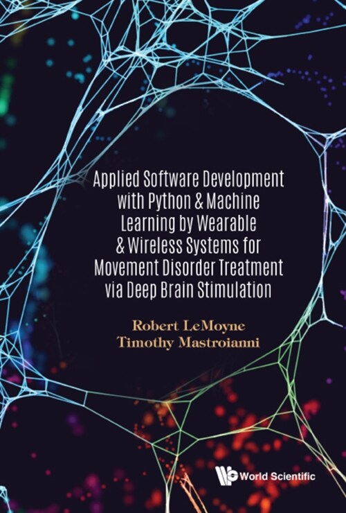 Applied Software Development with Python & Machine Learning by Wearable & Wireless Systems for Movement Disorder Treatment Via Deep Brain Stimulation (Hardcover)