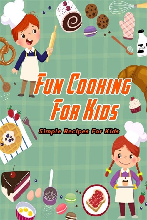 Fun Cooking For Kids: Simple Recipes For Kids: Kids Cooking (Paperback)