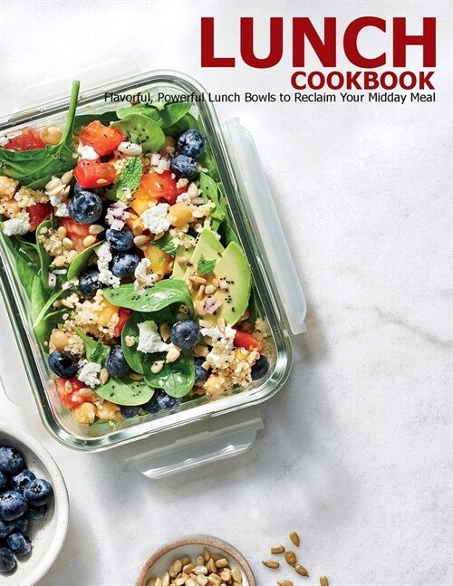 Lunch Cookbook: Flavorful, Powerful Lunch Bowls to Reclaim Your Midday Meal (Paperback)