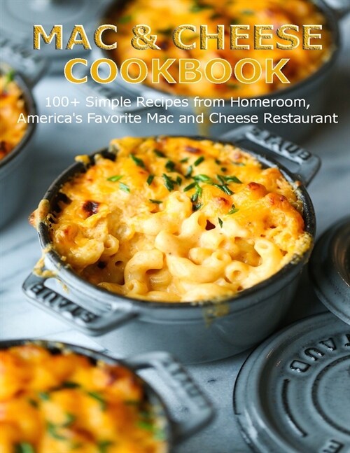 Mac & Cheese Cookbook: 100+ Simple Recipes from Homeroom, Americas Favorite Mac and Cheese Restaurant (Paperback)