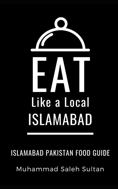 Eat Like a Local-Islamabad: Islamabad Pakistan Food Guide (Paperback)
