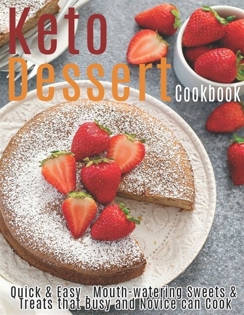 Keto Dessert Cookbook: Quick & Easy, Mouth-watering Sweets & Treats that Busy and Novice can Cook (Paperback)