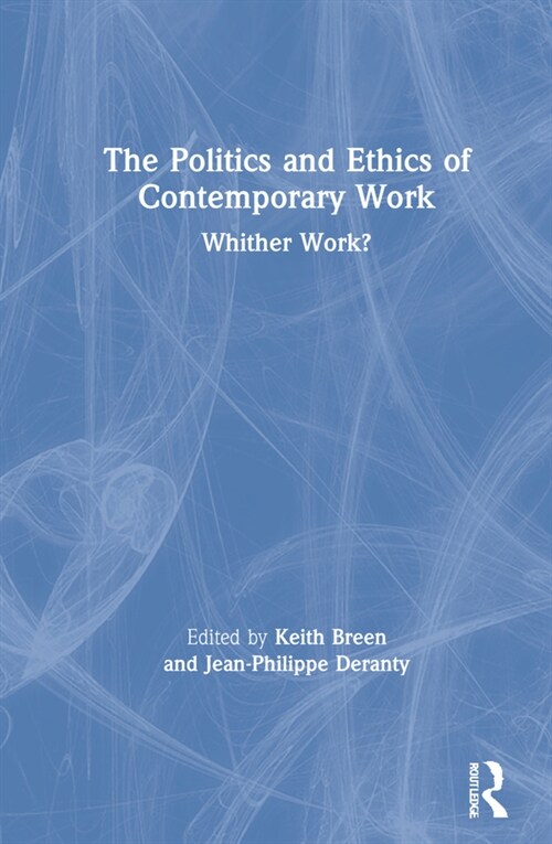 The Politics and Ethics of Contemporary Work : Whither Work? (Hardcover)