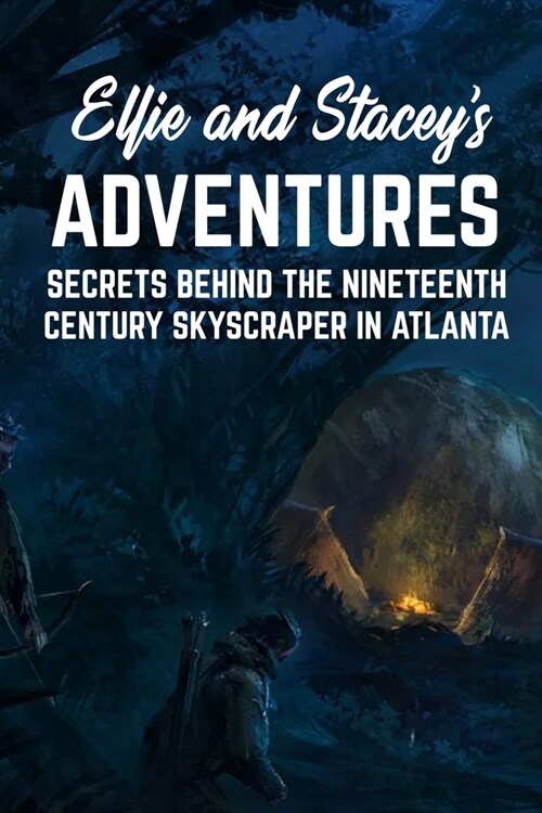 Ellie and Staceys Adventures: Secrets Behind The Nineteenth-century Skyscraper In Atlanta: Superhero Fantasy (Paperback)